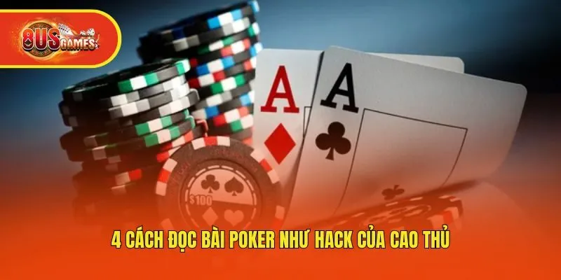 4 cách đọc bài Poker như hack của cao thủ