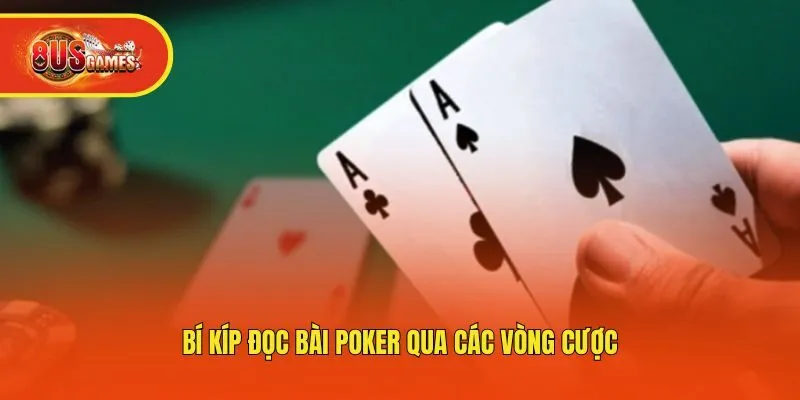 Bí kíp đọc bài Poker qua các vòng cược