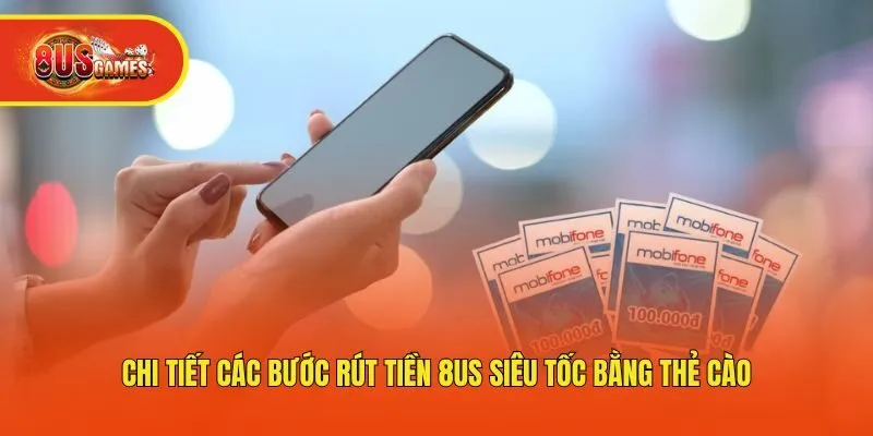 Chi tiết các bước rút tiền 8us siêu tốc bằng thẻ cào