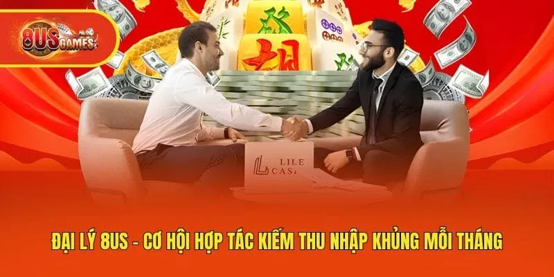 Đại Lý 8us - Cơ Hội Hợp Tác Kiếm Thu Nhập Khủng Mỗi Tháng