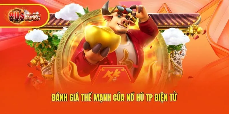 Đánh giá thế mạnh của Nổ hũ TP điện tử