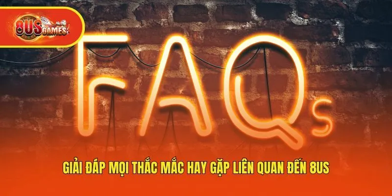 Giải đáp mọi thắc mắc hay gặp liên quan đến 8us