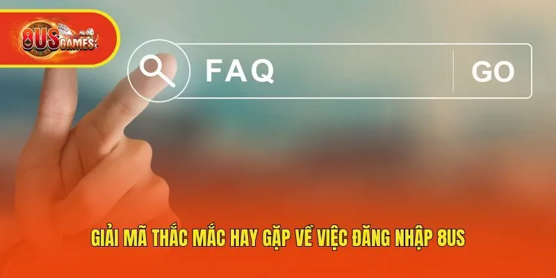 Giải mã thắc mắc hay gặp về việc đăng nhập 8us