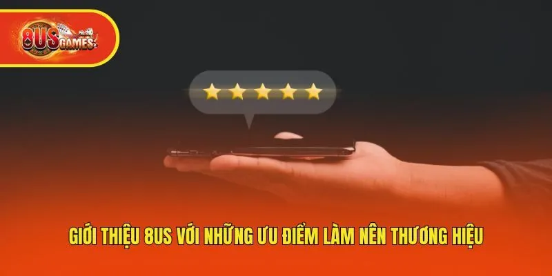 Giới thiệu 8us với những ưu điểm làm nên thương hiệu