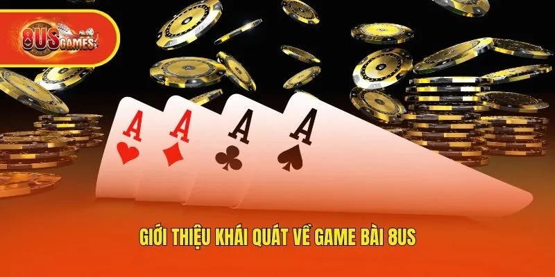 Giới thiệu khái quát về game bài 8us