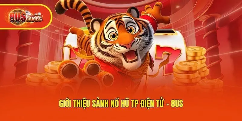 Giới thiệu sảnh Nổ hũ TP điện tử - 8us