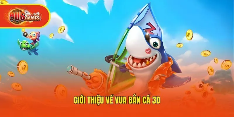 Giới thiệu về vua bắn cá 3D