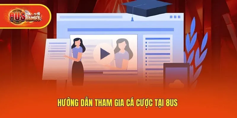 Hướng dẫn tham gia cá cược tại 8us 