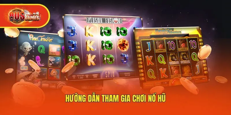 Hướng dẫn tham gia chơi nổ hũ