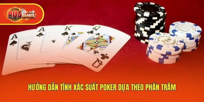Hướng dẫn tính xác suất Poker dựa theo phần trăm