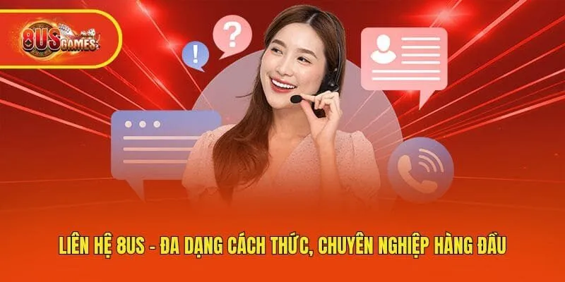 Liên Hệ 8us - Đa Dạng Cách Thức, Chuyên Nghiệp Hàng Đầu