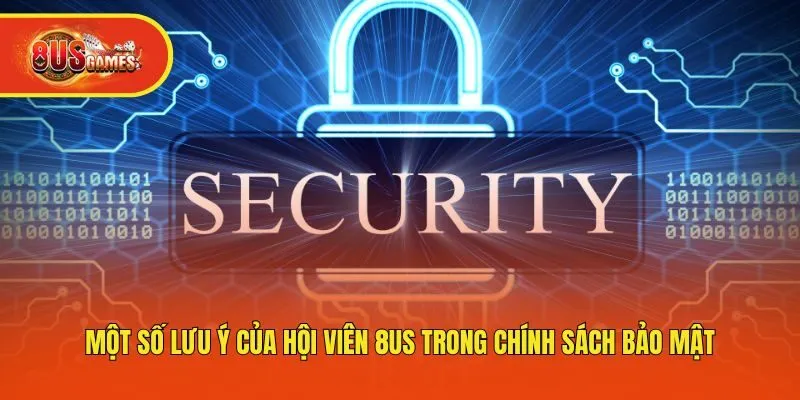 Một số lưu ý của hội viên 8us trong chính sách bảo mật