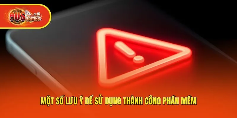 Một số lưu ý để sử dụng thành công phần mềm