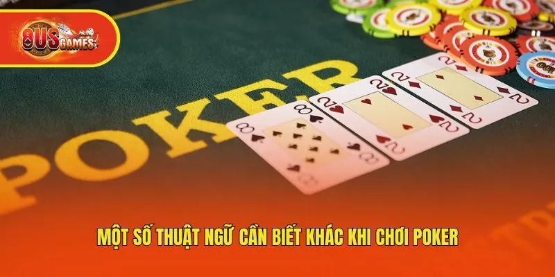 Một số thuật ngữ cần biết khác khi chơi Poker