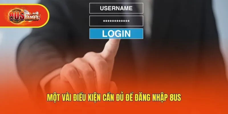 Một vài điều kiện cần đủ để đăng nhập 8us