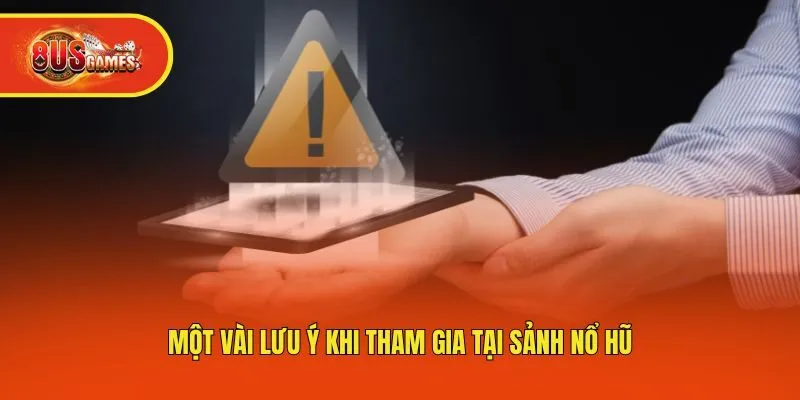Một vài lưu ý khi tham gia tại sảnh nổ hũ