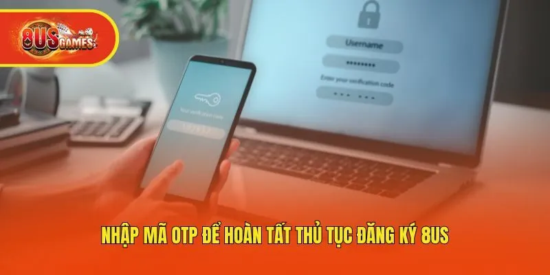 Nhập mã OTP để hoàn tất thủ tục đăng ký 8us