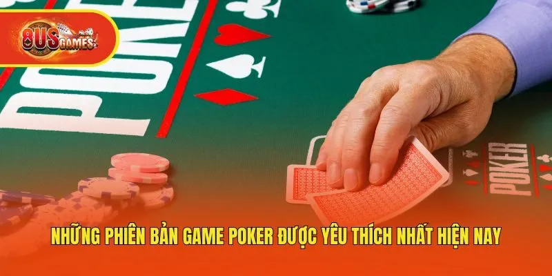 Những phiên bản game poker được yêu thích nhất hiện nay