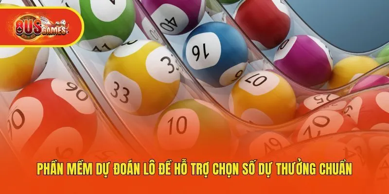 Phần Mềm Dự Đoán Lô Đề Hỗ Trợ Chọn Số Dự Thưởng Chuẩn
