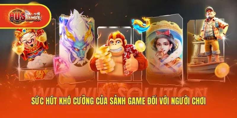 Sức hút khó cưỡng của sảnh game đối với người chơi