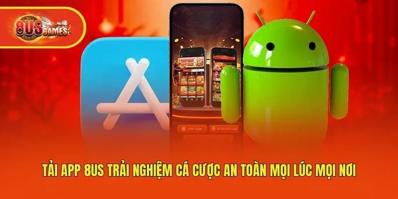 Tải App 8us Trải Nghiệm Cá Cược An Toàn Mọi Lúc Mọi Nơi
