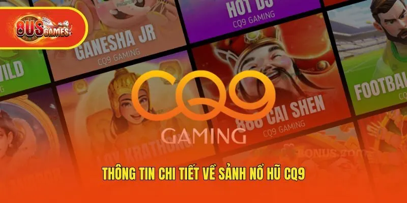 Thông tin chi tiết về sảnh nổ hũ CQ9