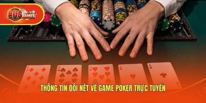 Thông tin đôi nét về game poker trực tuyến