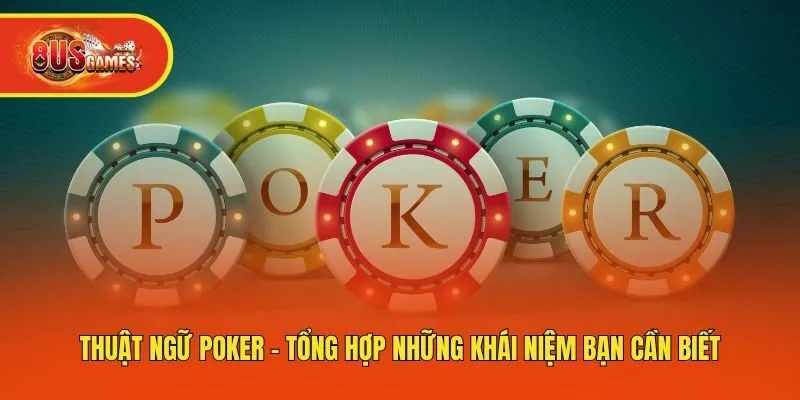 Thuật Ngữ Poker - Tổng Hợp Những Khái Niệm Bạn Cần Biết