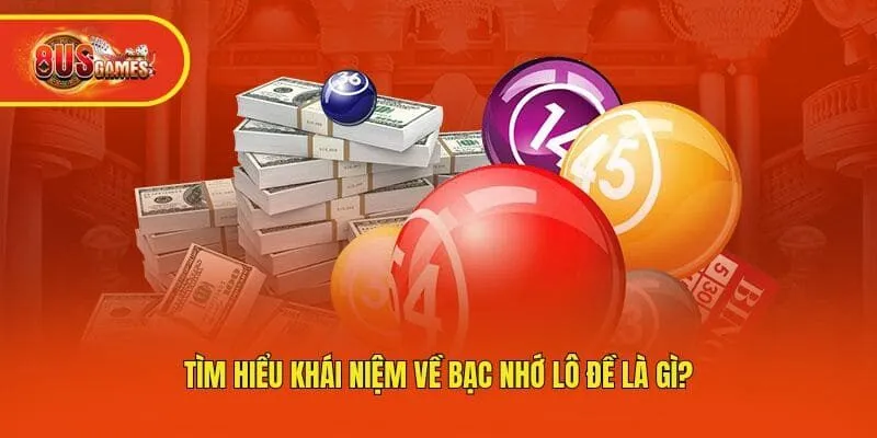 Tìm hiểu khái niệm về bạc nhớ lô đề là gì?