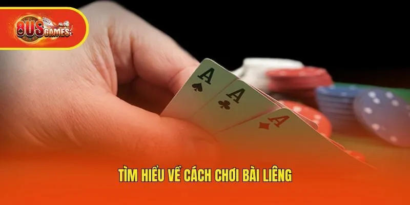 Tìm hiểu về cách chơi bài Liêng