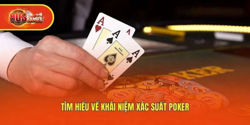 Tìm hiểu về khái niệm xác suất Poker
