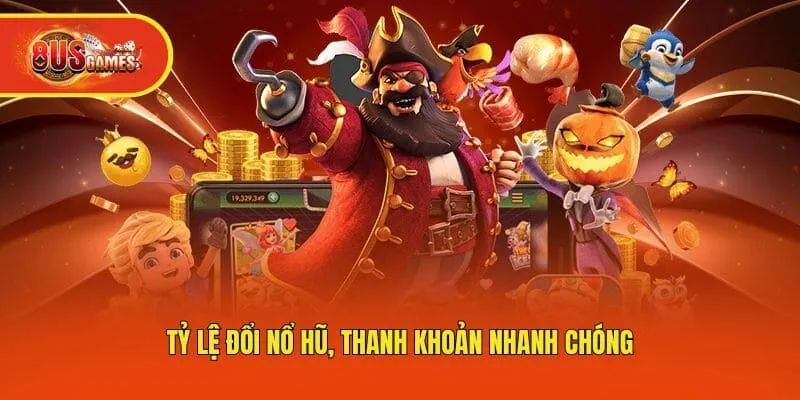 Tỷ lệ đổi nổ hũ, thanh khoản nhanh chóng