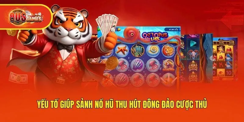 Yếu tố giúp sảnh nổ hũ thu hút đông đảo cược thủ